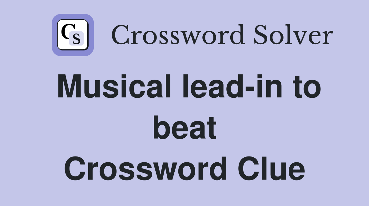 Musical leadin to beat Crossword Clue Answers Crossword Solver